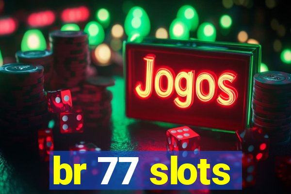 br 77 slots